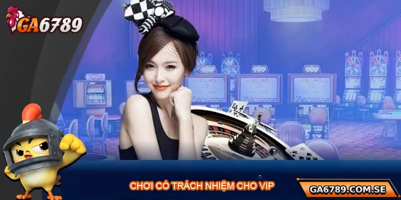 Chương trình hỗ trợ chơi có trách nhiệm cho thành viên VIP
