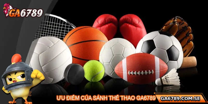 Điểm nổi bật của cá cược thể thao Ga6789