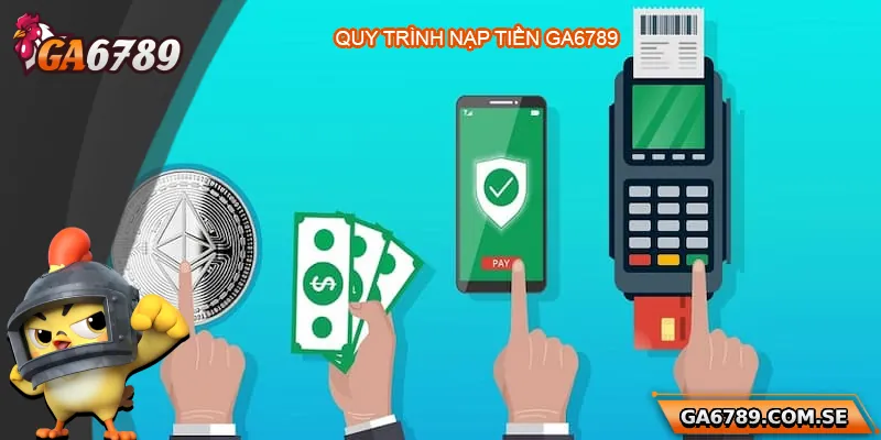 Giới thiệu chung về quy trình nạp tiền Ga6789