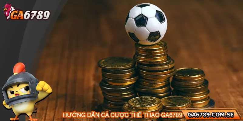 Hướng dẫn chi tiết cách tham gia cá cược thể thao Ga6789