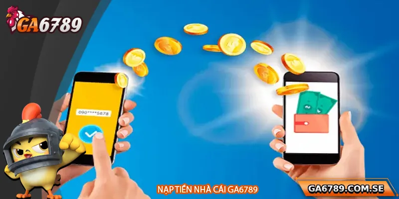 Hướng dẫn quy trình nạp tiền tại Ga6789