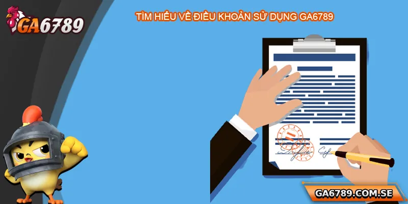 Điều Khoản Sử Dụng Ga6789 – Cẩm Nang Cho Người Chơi 1 Tìm hiểu về điều khoản sử dụng Ga6789