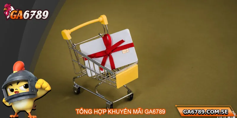 Tổng hợp các khuyến mãi Ga6789 nổi bật