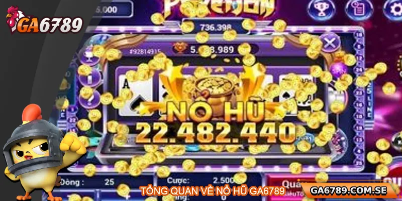 Tổng quan về nổ hũ Ga6789